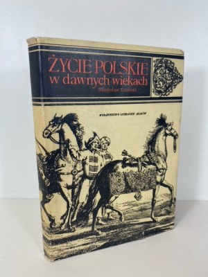 ŁOZIŃSKI Władysław - ŻYCIE POLSKIE W DAWNYCH WIEKACH Wyd.1974