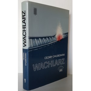CHLEBOWSKI Cezary - WACHLARZ Monografia wydzielonej organizacji dywersyjnej AK Wydanie 1