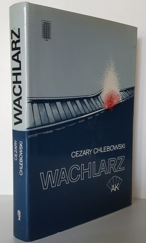 CHLEBOWSKI Cezary - WACHLARZ Monografia wydzielonej organizacji dywersyjnej AK Wydanie 1