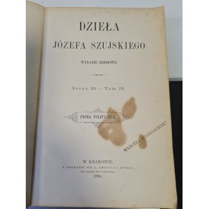 SZUJSKI Józef - DZIEŁA Serya III. - Zväzok III . POLITICKÉ SPISY. 1894