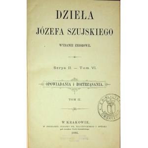 SZUJSKI Józef - DZIEŁA Serya II. - Zväzok VI. PRÍBEHY A DIZERTÁCIE.1886