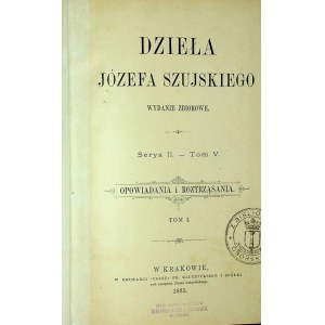 SZUJSKI Józef - DZIEŁA Serya II. - Svazek V. POVÍDKY A DISERTACE.1885