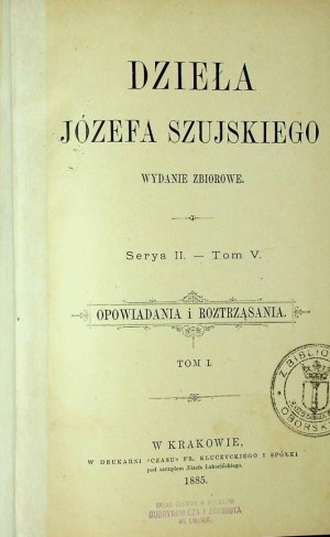 SZUJSKI Józef - DZIEŁA Serya II. - Tom V. OPOWIADANIA I ROZTRZĄSANIA.1885