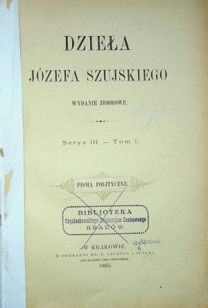 SZUJSKI Józef - DZIEŁA Serya III. - Volume I. ÉCRITS POLITIQUES. 1885