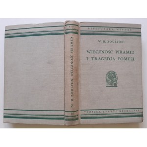 BOULTON W.H. - WIECZNOŚĆ PIRAMID I TRAGEDJA POMPEI Z nowych badań archeologji z 72 ilustracjami Bibljoteka Wiedzy Tom 10