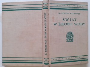 NACHTWEY Robert - WORLD IN A DROP OF WATER with 45 microphotographs and 12 drawings Bibljoteka Wiedzy Volume 45