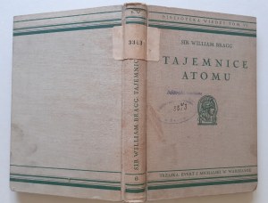 BRAGG William - TAJEMNICE ATOMU(O ISTOCIE MATERJI) z 57 figurami i 32 tablicami zawierającemi 74 rycin Bibljoteka Wiedzy Tom 6