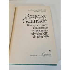 GODLEWSKI J. R., ODYNIEC W. - GDANSK POMERANIA. CONCEPTS OF DEFENSE AND MILITARY USE FROM THE XIII CENTURY TO THE YEAR 1939. 1st Edition.