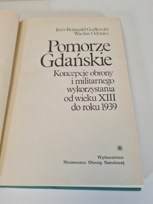 GODLEWSKI J. R., ODYNIEC W. - DANZICA POMERANIA. CONCETTI DI DIFESA E USO MILITARE DAL XII SECOLO AL 1939. 1a edizione.