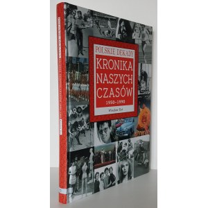KOT Wiesław - POLSKIE DEKADY. KRONIKA NASZYCH CZASÓW 1950-1990