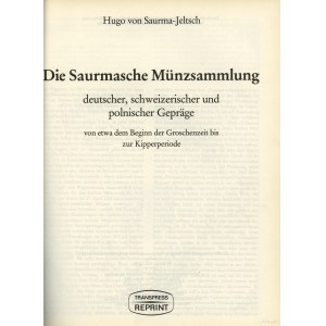 Hugo Freiherr von Saurma-Jeltsch - Die Saurmasche Munzsammlung deutscher, schweizerischer und polnischer Gepräge, REPRIN....