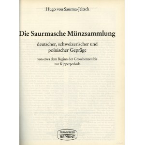 Hugo Freiherr von Saurma-Jeltsch - Die Saurmasche Munzsammlung deutscher, schweizerischer und polnischer Gepräge, REPRIN...