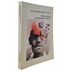 ŚCIBOR-RYLSKI Aleksander - PIERŚCIONEK Z KOŃSKIEGO WŁOSIA Wyd. I.