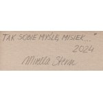 Mirella Stern (geb. 1971, Toruń), Das ist es, was ich denke, Bär..., 2024