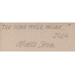 Mirella Stern (ur. 1971, Toruń), Tak sobie myślę Misiek..., 2024