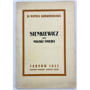DOBROWOLSKA Wanda - Sienkiewicz jako malarz śmierci - Tarnów 1927