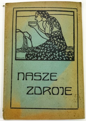 NASZE ZDROJE - Przewodnik po polskich zdrojowiskach, stacje klimatycznych i kąpieliskach morskich - Lwów 1923