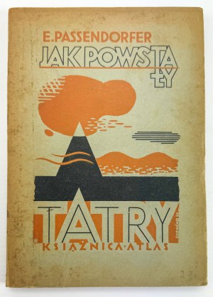 PASSENDORFER E. - Ako vznikli Tatry - Ľvov 1934
