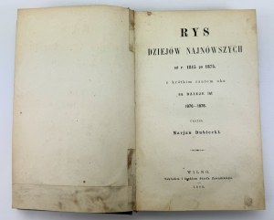 DUBIECKI Marjan - Rys dziejów najnowszych od r. 1815 po 1875 - Wilno 1880