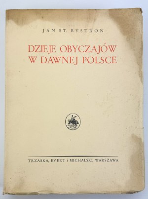 BYSTROŃ Jan St. - Dzieje obyczajów w dawnej Polsce - Varsavia 1933