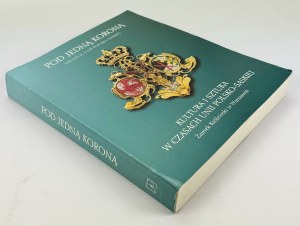 POD JEDNĄ KORONĄ - Culture and art in the times of the Polish-Saxon Union - Warsaw 1997