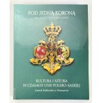 POD JEDNĄ KORONĄ - Culture and art in the times of the Polish-Saxon Union - Warsaw 1997
