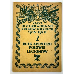 BARSZCZEWSKI Bolesław - Zarys historii wojennej 2-go Pułku Artylerii Polowej Legionów - Varsovie 1929