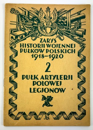 BARSZCZEWSKI Bolesław - Zarys historii wojennej 2-go Pułku Artylerii Polowej Legionów - Warschau 1929