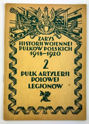 BARSZCZEWSKI Bolesław - Zarys historii wojennej 2-go Pułku Artylerii Polowej Legionów - Varsavia 1929