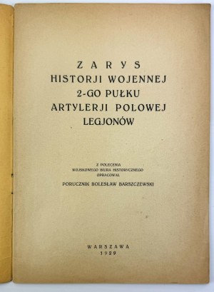 BARSZCZEWSKI Bolesław - Zarys historii wojennej 2-go Pułku Artylerii Polowej Legionów - Warsaw 1929
