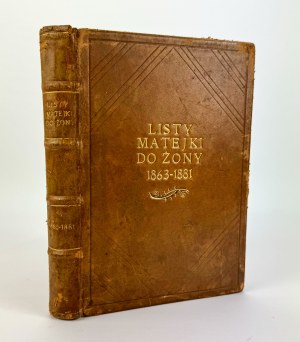 LISTY MATEJKI DO ŻONY TEODORA 1863-1881 - Kraków 1921 [relié par Aleksander Semkowicz].