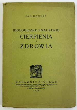 DANYSZ Jan - Biologiczne znaczenie cierpienia i zdrowia - Lwów 1926