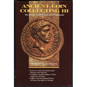 Sayles Wayne G. - Ancient Coin Collecting III. The Roman World — Politics and Propaganda, Iola 1997, ISBN 0873415337