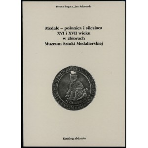 Bogacz Teresa, Sakwerda Jan - Medale - polonica i silesiaca XVI i XVII wieku w zbiorach Muzeum Sztuki Medalierskiej, Kat...