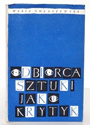 Golaszewska M., THE RECEIVER OF ART AS A CRITIC [1st edition][low circulation].