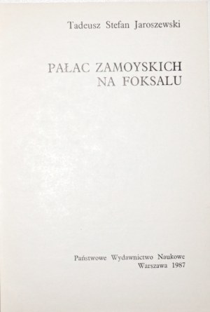 Jaroszewski T., PAŁAC ZAMOYSKICH NA FOKSAL [very good condition] [1st edition].