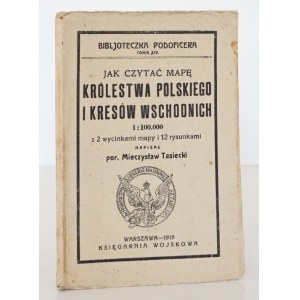Tasiecki M., JAK CZYTAĆ MAPĘ KRÓLESTWA POLSKIEGO I KRESÓW WSCHODNICH, 1919 Biblioteczka podoficera