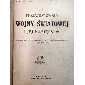 Groch B. - Przewidywania Wojny Światowej i jej następstw, Polska jako Czynnik Pokoju Europy i Świata - Przemyśl 1918