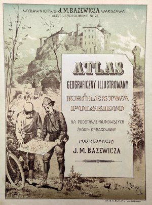 Bazewicz Józef Michał - Atlas geograficzny ilustrowany Królestwa Polskiego - Warszawa 1907 [ komplet 85 map + Opis Królestwa Polskiego]