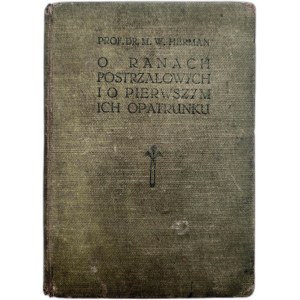 Prof. M.W. Herman - O ranach postrzałowych i pierwszym ich opatrunku - zarys chirurgii wojennej z 41 rycinami - Lwów 1913