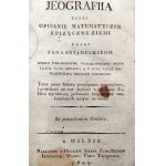 Śniadecki Jan - Jeografia czyli opisanie matematyczne i fizyczne ziemi - Wilno 1809 [ geografia, astronomia, kartografia]