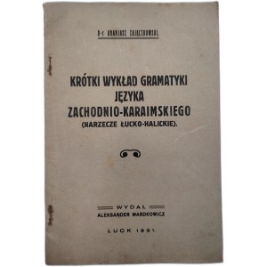 Zajączkowski A. - Krótki wykład gramatyki języka zachodnio - Karaimskiego ( narzecze łucko - halickie) - Łuck 1931