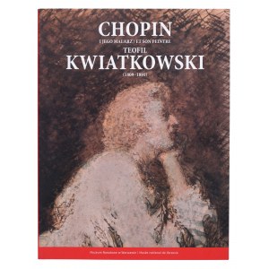 Chopin und sein Maler Teofil Kwiatkowski (1809-1891): Gemälde und Zeichnungen aus den Sammlungen des Nationalmuseums in Warschau und der Polnischen Bibliothek in Paris. Warschau 2010
