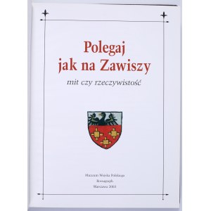 Polegaj jak na Zawiszy: mit czy rzeczywistość. Muzeum Wojska Polskiego Rossagraph. Warszawa 2003 [red. Jacek Macyszyn]