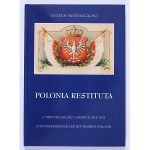 Polonia Restituta. O niepodległość i granice 1914-1921 [katalog wystawy]