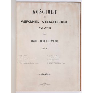 Kościoły ze wspomnień wielkopolskich wydanych przez Edwarda hrabię Raczyńskiego wyjęte. Poznań 1857. W Księg. J.K. Żupańskiego.