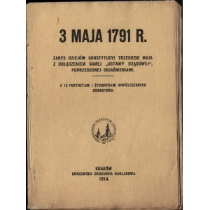 3 maja 1791 r. Zarys dziejów Konstytucji Trzeciego Maja z dołączeniem samej Ustawy rządowej, poprzedzonej objaśnieniami. Z 12 portretami i życiorysami współczesnych osobistości. Kraków 1914.