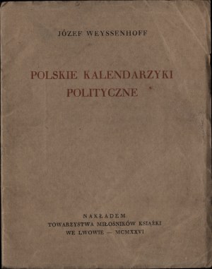 Weyssenhoff Józef - Polskie kalendarzyki polityczne. Lwów 1926