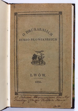 ZUBRZYCKI Dyonizy - Historical Research on Russo-Slavic Printing Houses in Galicia. By [...]. Lvov 1836 [dedication by the author].
