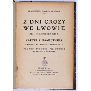 KRYSIAK Franciszek Salezy - Z dni grozy we Lwowie (od 1-22 listopada 1918 r.): Kartki z pamiętnika. Świadectwa - Dowody - Dokumenty. Pogrom żydowski we Lwowie w świetle prawdy. Kraków 1919.